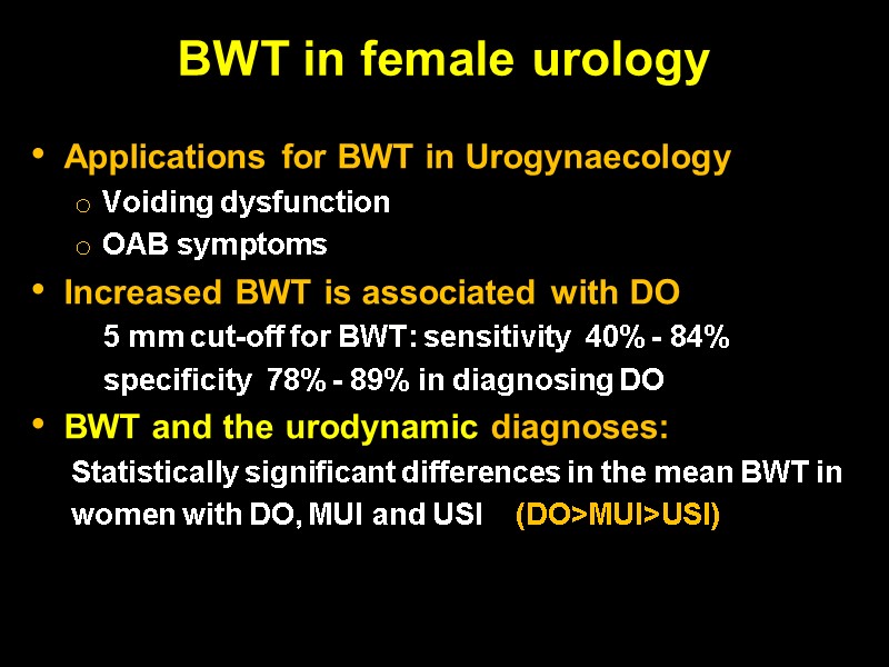 BWT in female urology Applications for BWT in Urogynaecology Voiding dysfunction OAB symptoms Increased